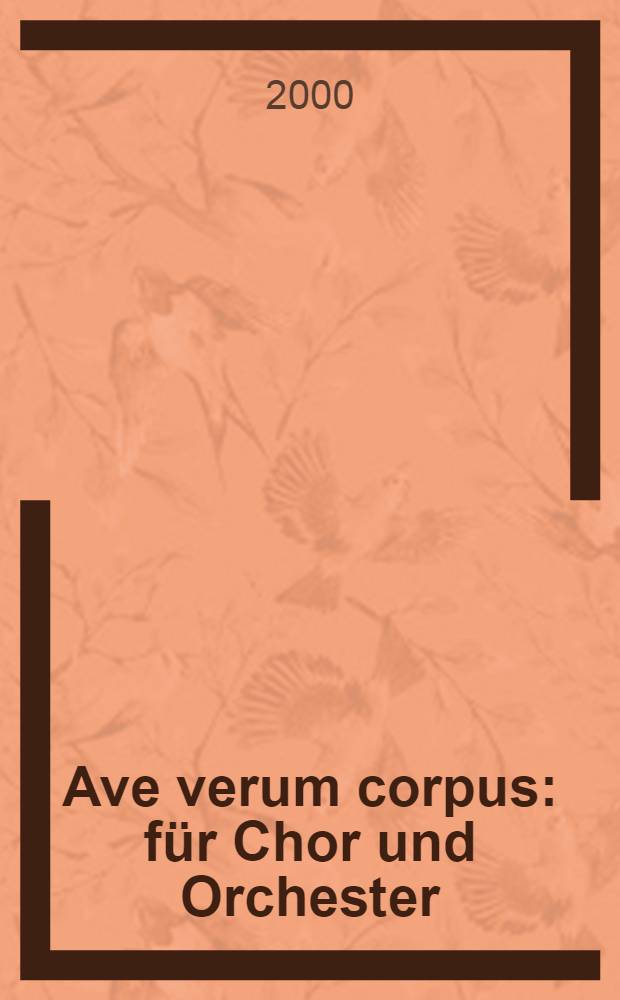Ave verum corpus : für Chor und Orchester : KV 618