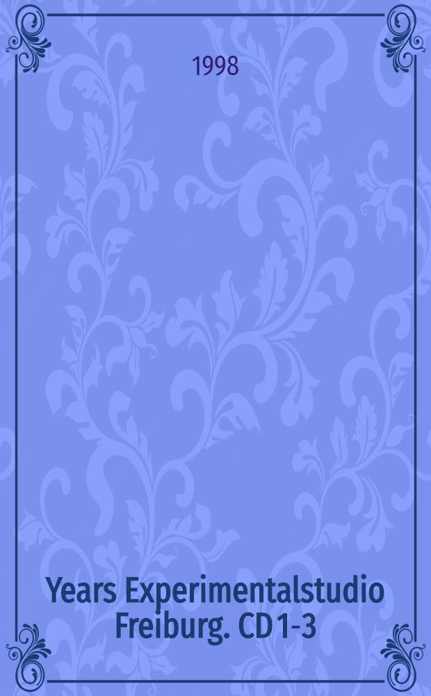25 Years Experimentalstudio Freiburg. CD 1-3