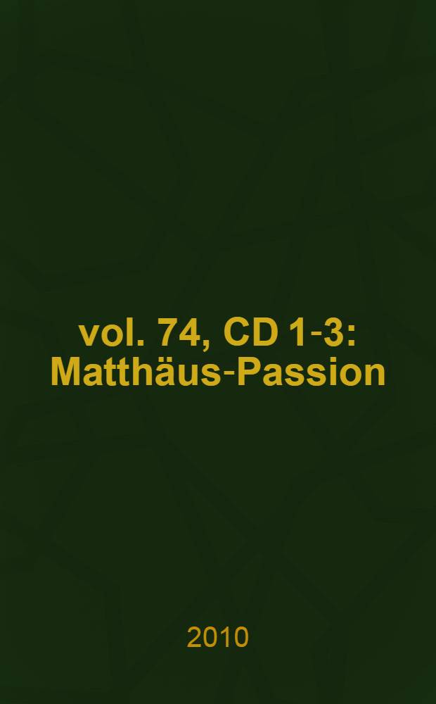 vol. 74, CD 1-3 : Matth&auml;us-Passion