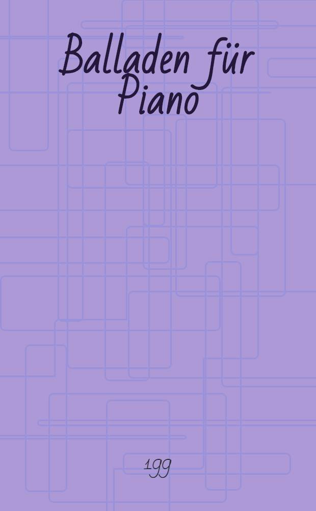Balladen [für Piano]
