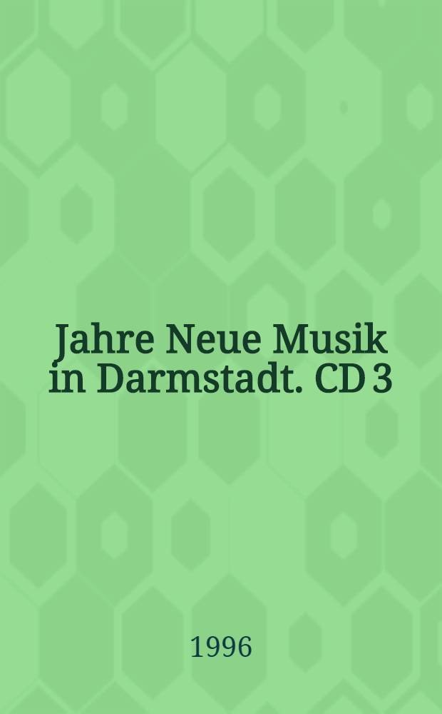 50 Jahre Neue Musik in Darmstadt. CD 3 : Vol. 3 (1946-1996)
