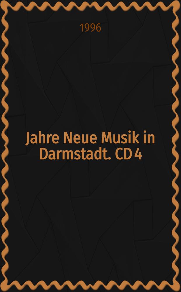 50 Jahre Neue Musik in Darmstadt. CD 4 : 1946-1996, Vol. 4