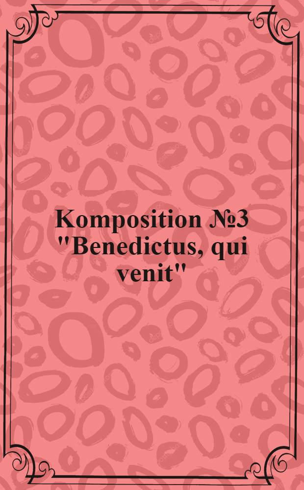 Komposition № 3 "Benedictus, qui venit" : f&uuml;r 4 Fl&ouml;ten, 4 Fagotte und Klavier : 1974-1975