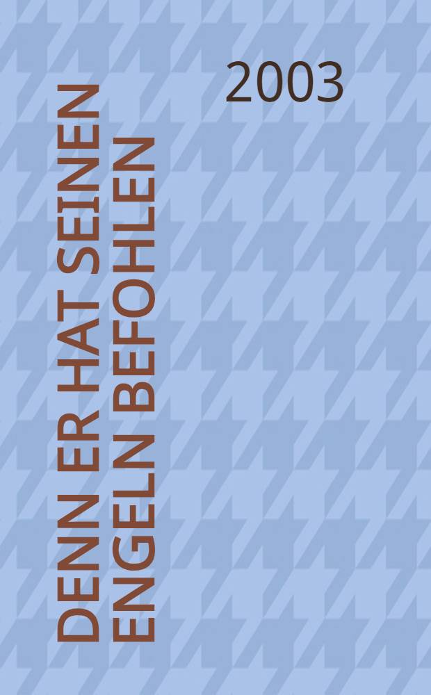 Denn er hat seinen Engeln befohlen : Grosse Geistliche Ch&ouml;re