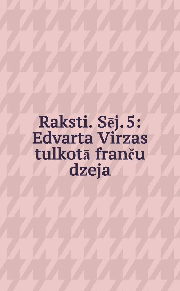 Raksti. Sēj. 5 : Edvarta Virzas tulkotā franču dzeja