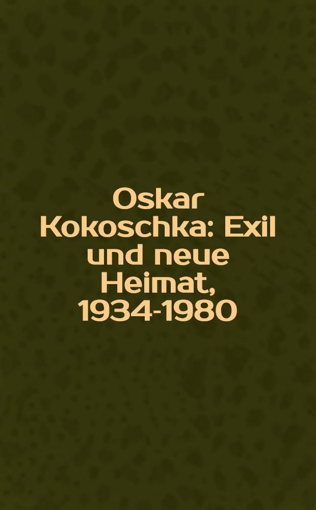 Oskar Kokoschka : Exil und neue Heimat, 1934-1980 : erscheint zur Ausstellung, 11. April - 13. Juli 2008, Albertina = Оскар Кокошка