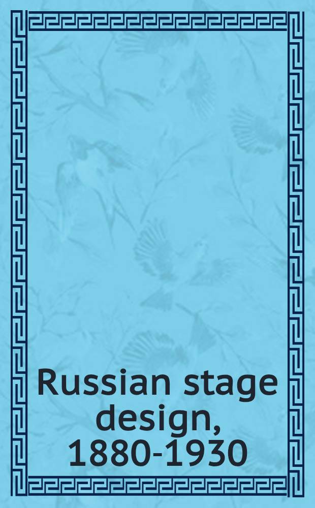 Russian stage design, 1880-1930 : in 2 vol. Vol. 1 : Masterpieces of Russian stage design