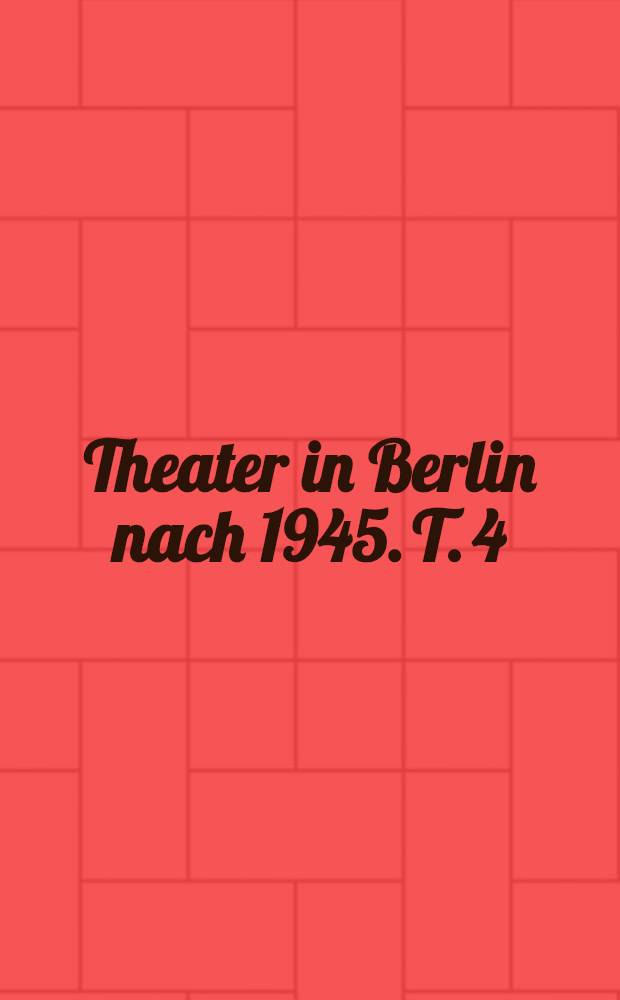 Theater in Berlin nach 1945. [T. 4] : Nach der Wende = После поворота
