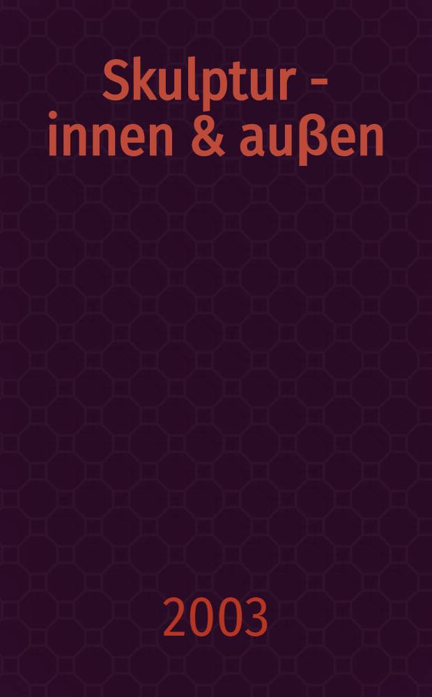 Skulptur - innen & auβen : Bildband = Скульптура - внутри и снаружи