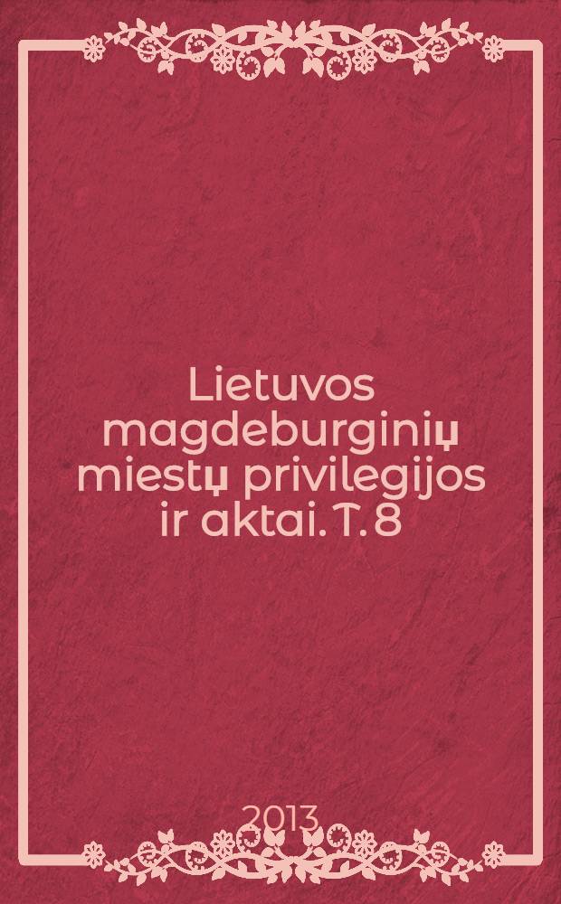 Lietuvos magdeburginiџ miestџ privilegijos ir aktai. T. 8 : Lazdijai, Simnas = Привилегии и акты литовских городов по Магдебургскому праву