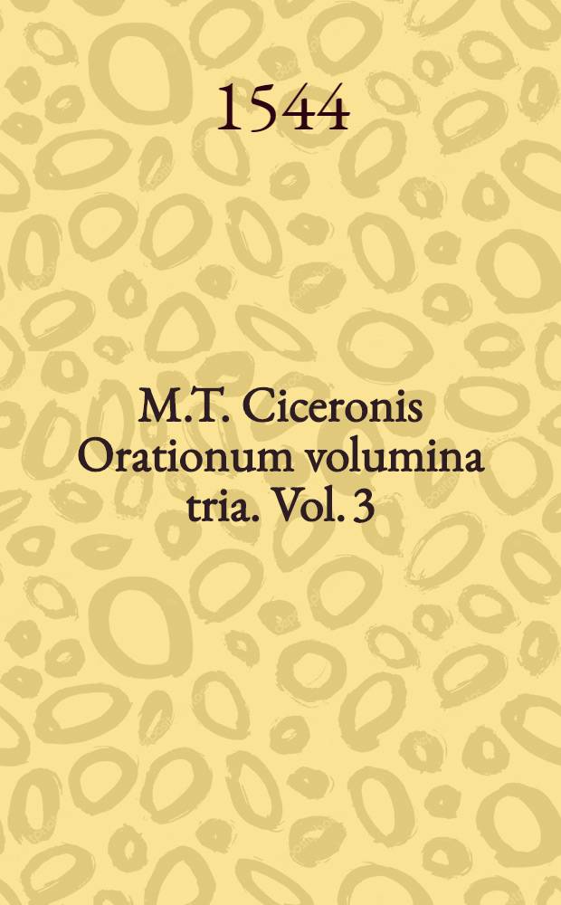 M.T. Ciceronis Orationum volumina tria. Vol. 3