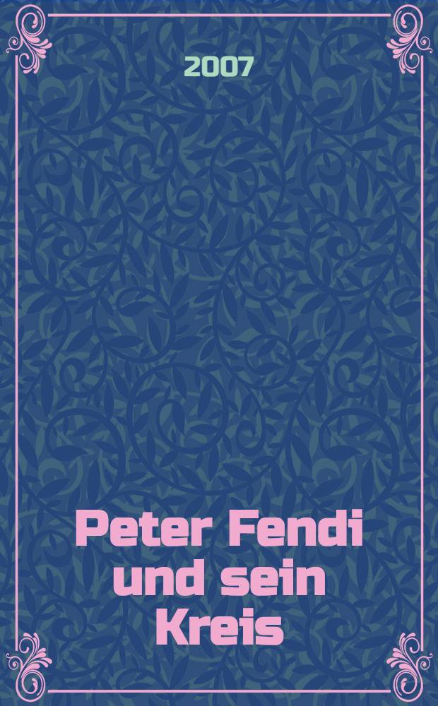 Peter Fendi und sein Kreis : erscheint anlässlich der Ausstellung "Peter Fendi und sein Kreis", Albertina, Wien, 22. März bis 7. Juni 2007 = Петер Фенди и его окружение.
