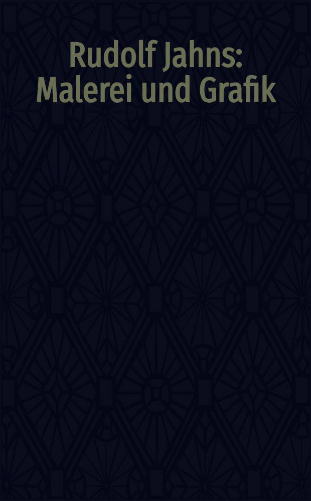 Rudolf Jahns : Malerei und Grafik : Katalog erscheint anlässlich der Übergabe des Bilderbestandes der Rudolf Jahns Stiftung als Dauerleihgabe an das Sprengel Museum Hannover = Рудольф Янс