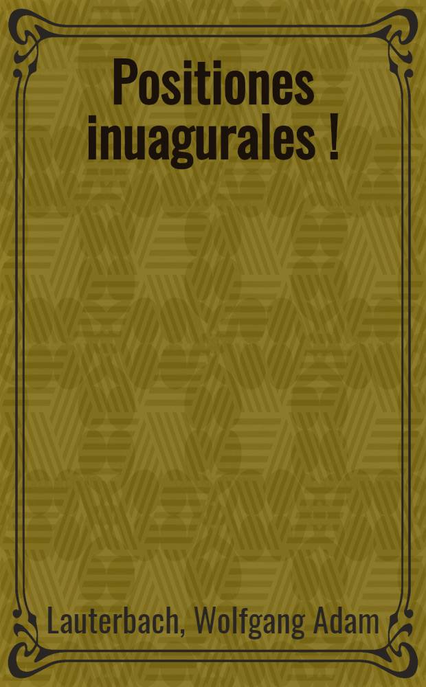 ... Positiones inuagurales [!]