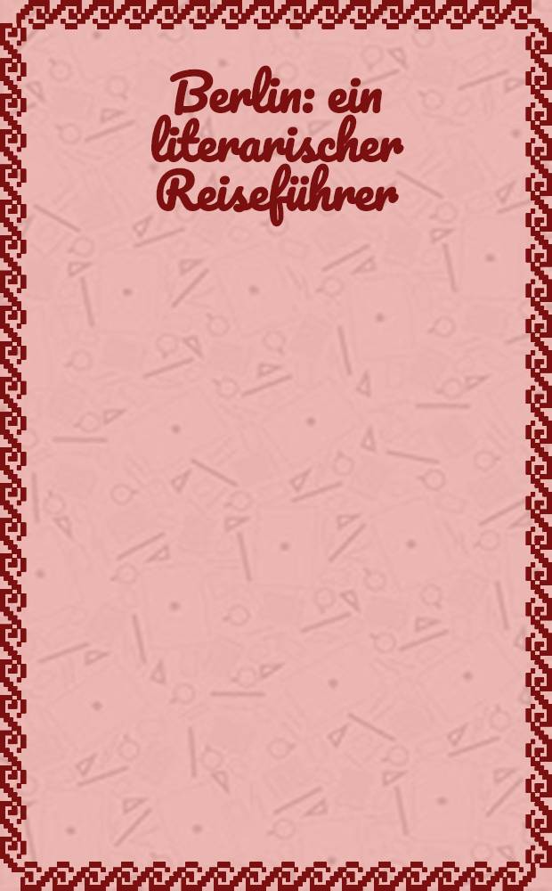 Berlin : ein literarischer Reiseführer = Берлин.Литературный путеводитель