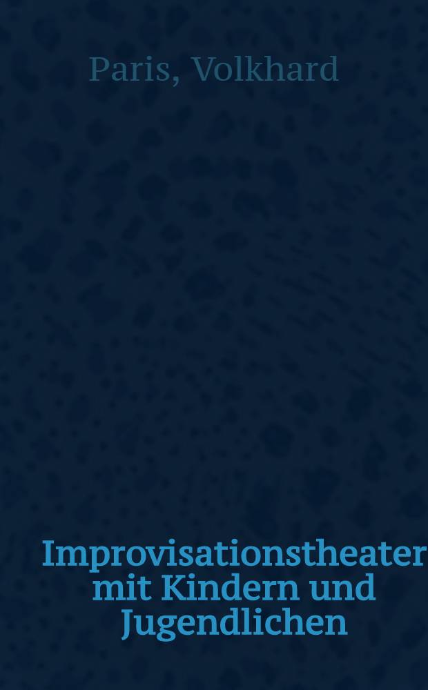 Improvisationstheater mit Kindern und Jugendlichen : Organisation, Spielgeschichten, Spielanleitung = Импровизированный театр с детьми и подростками.