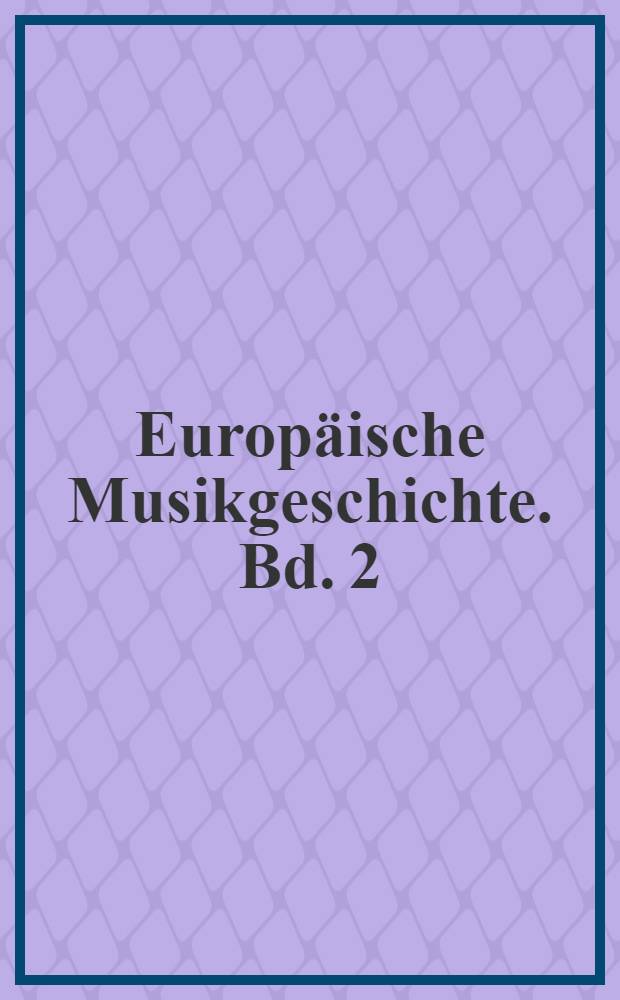 Europäische Musikgeschichte. Bd. 2