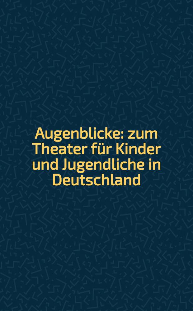 Augenblicke : zum Theater f&uuml;r Kinder und Jugendliche in Deutschland = Моменты.