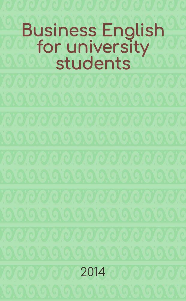 Business English for university students : a modular brief course on getting job, company, money, correspondence : пособие для студентов заочного отделения = Деловой английский для студентов