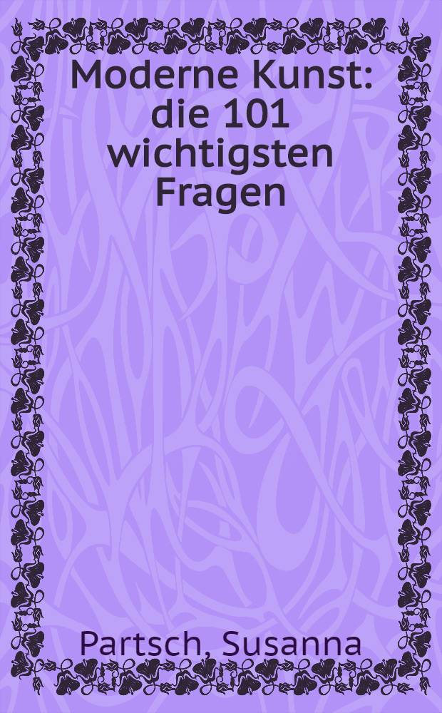 Moderne Kunst : die 101 wichtigsten Fragen = 101 самых важных вопросов: современное искусство