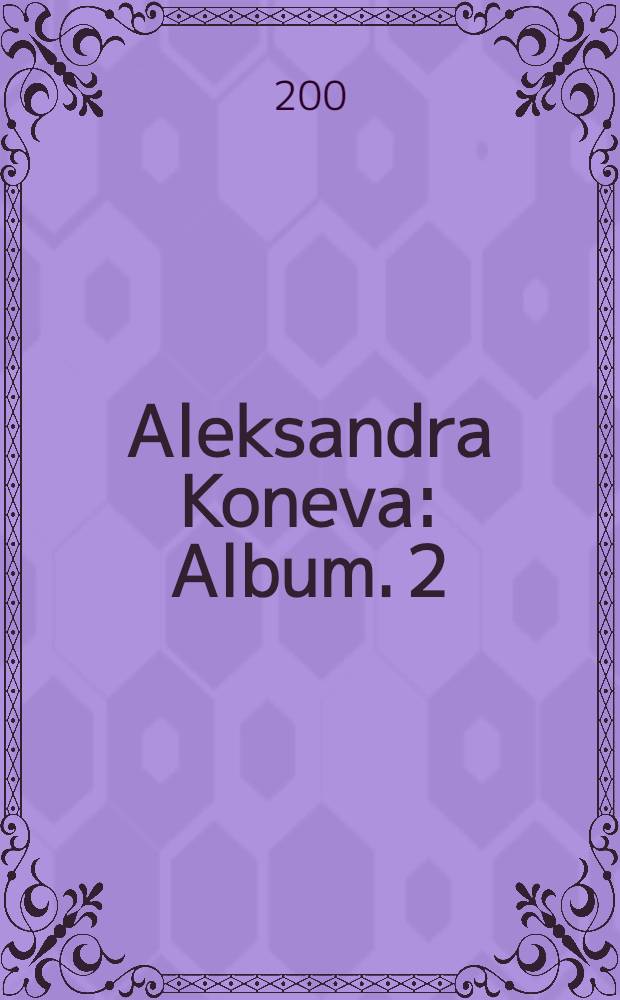 Aleksandra Koneva : [Album]. [2] : Ich