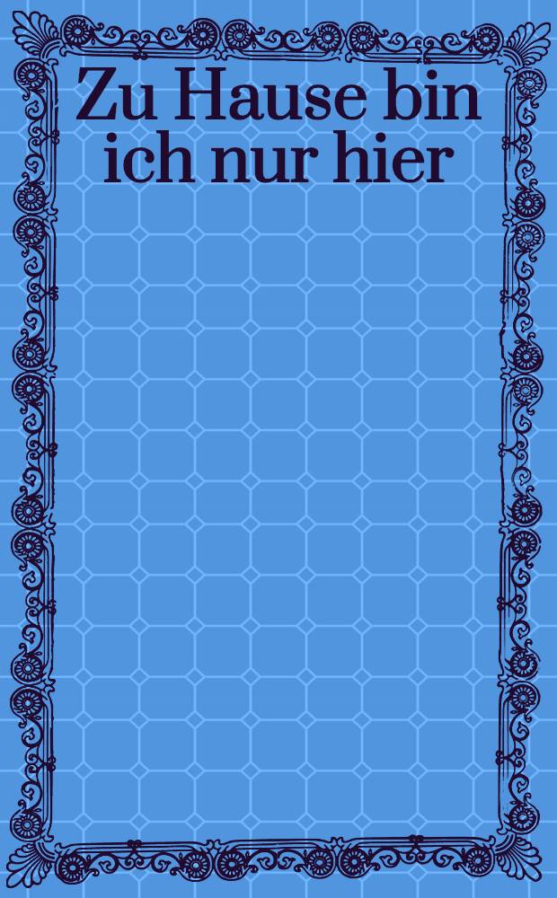 Zu Hause bin ich nur hier: am Theater : Lesebuch. 3