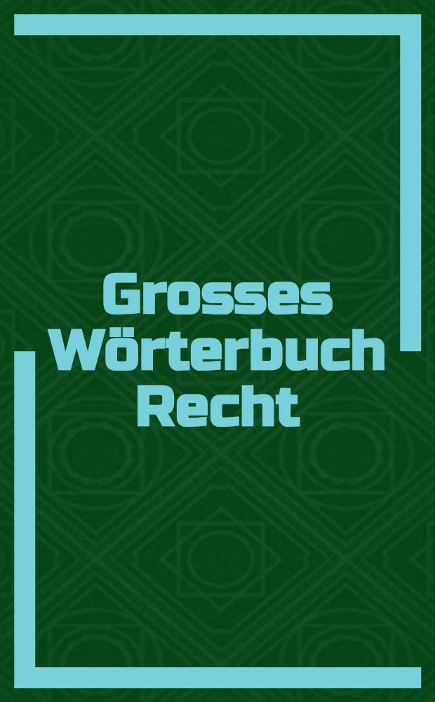 Grosses Wörterbuch Recht : Grundwissen von A - Z : rund 2.500 Beiträge mit zuverlässigen Angaben = Большой словарь по праву. Базовые знания от A до Z.