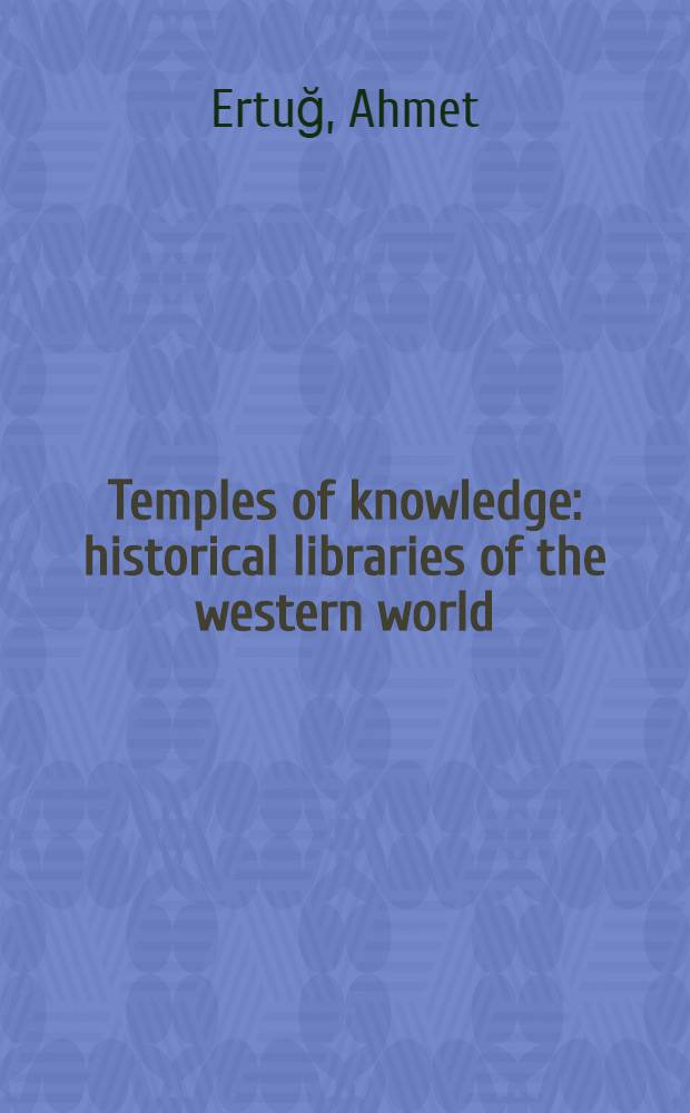 Temples of knowledge : historical libraries of the western world : an album = Храмы знаний