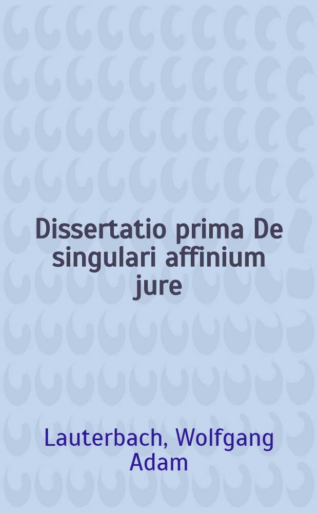 Dissertatio prima De singulari affinium jure