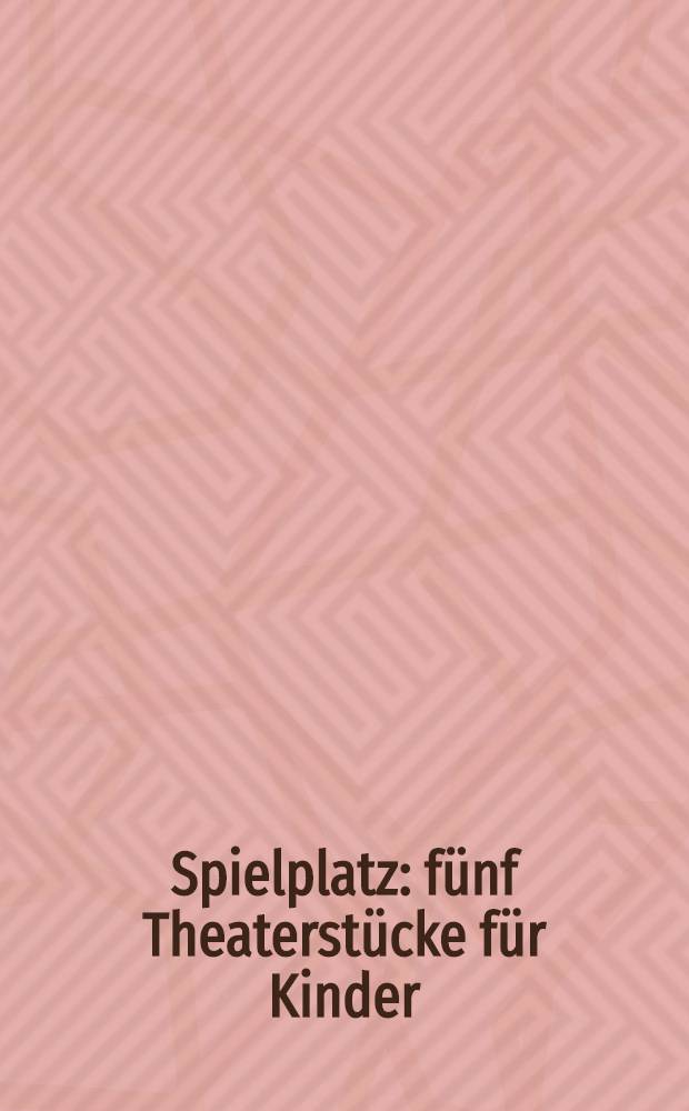Spielplatz : fünf Theaterstücke für Kinder = Детская площадка