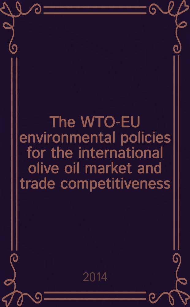 The WTO-EU environmental policies for the international olive oil market and trade competitiveness: a case study for Syria : Dissertation = Экологическая политика ВТО - Евросоюза международной конкурентоспособности рынка и торговли оливкового масла: тематическое исследование для Сирии