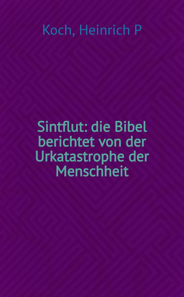 Sintflut : die Bibel berichtet von der Urkatastrophe der Menschheit = Мощный поток: Библия как проявления древней утопической мечты человечества