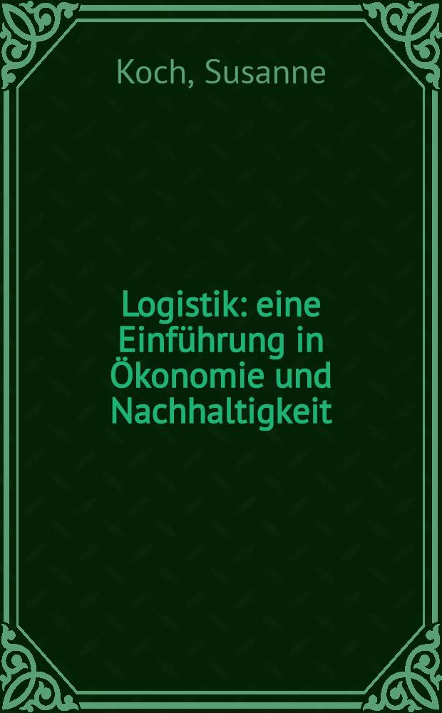 Logistik : eine Einf&uuml;hrung in &Ouml;konomie und Nachhaltigkeit = Логистика: введение в экономику и аналитику