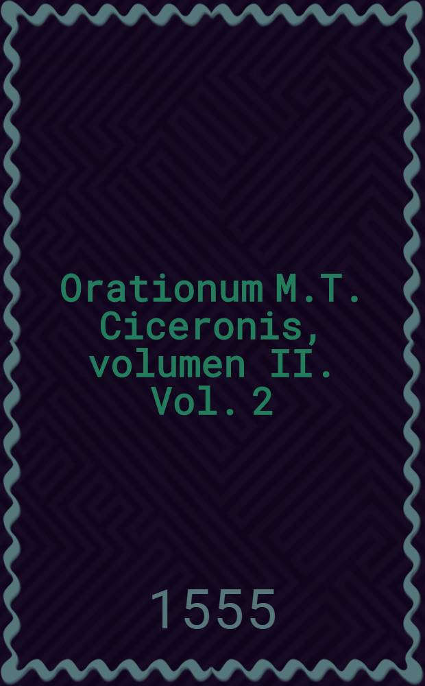 Orationum M.T. Ciceronis, volumen II. Vol. 2