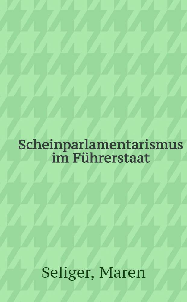 Scheinparlamentarismus im Führerstaat : "Gemeindevertretung" im Austrofaschismus und Nationalsozialismus : Funktionen und politische Profile Wiener Räte und Ratsherren, 1934-1945 im Vergleich = Ложный парламентаризм в государстве фюрера