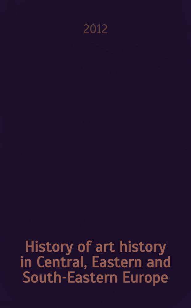 History of art history in Central, Eastern and South-Eastern Europe : Jubilee Intern. conf. celebrating the 200th Anniversary of the first lecture on the history of art at Vilna/Vilnius univ. (15 Sept. 1810), the Centre of contemporary art, Toruń, Sept. 14-16, 2010. Vol. 2