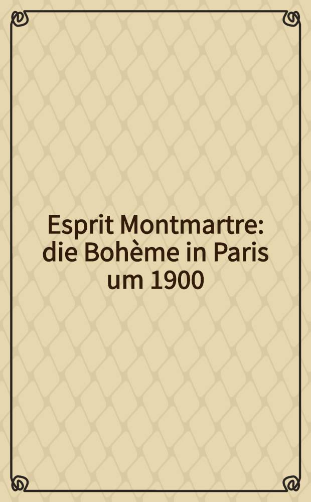 Esprit Montmartre : die Boh&egrave;me in Paris um 1900 : anl&auml;sslich der Ausstellung, Schirn Kunsthalle Frankfurt, 7. Februar - 1. Juni 2014 = Дух Монмартра