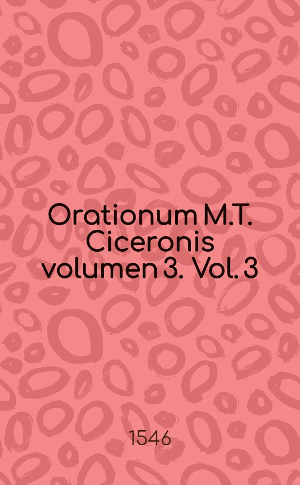[Orationum M.T. Ciceronis volumen 3]. [Vol. 3]