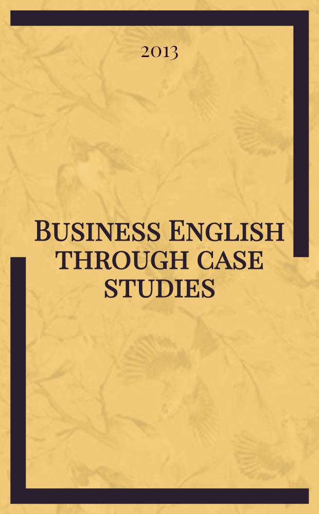 Business English through case studies : учебное пособие для студентов 3-4-го курса ФВМ (1, 2 языки) и слушателей 2-го курса МКФ