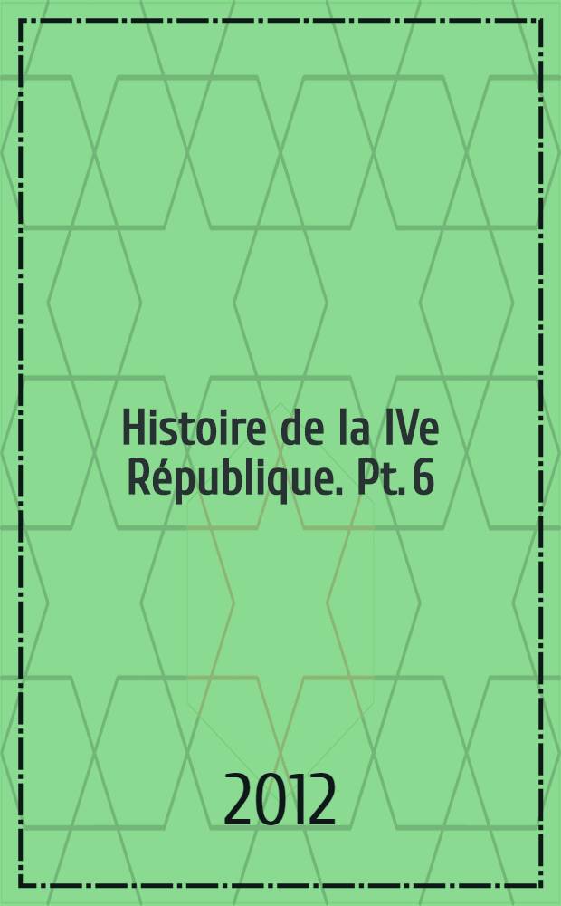 Histoire de la IVe République. Pt. 6 : La République des tourmentes (1954-1959)