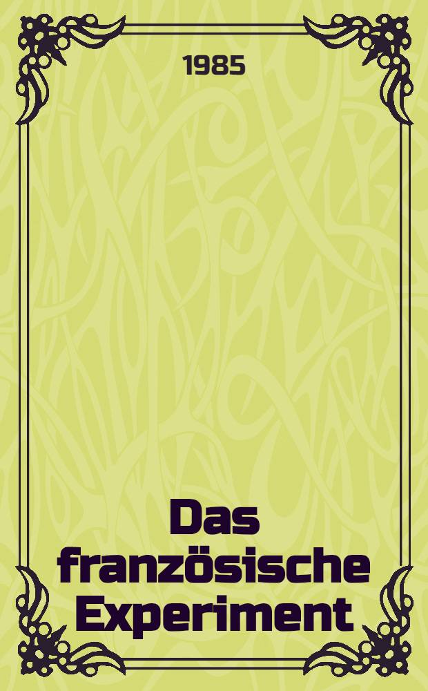 Das französische Experiment : Linksregierung in frankreich 1981 bis 1985 = Французский эксперимент: левое правительство по Франции, 1981 - 1985