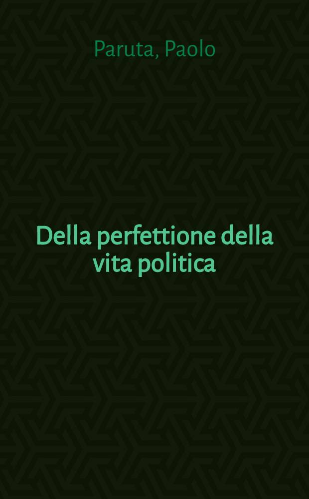 Della perfettione della vita politica