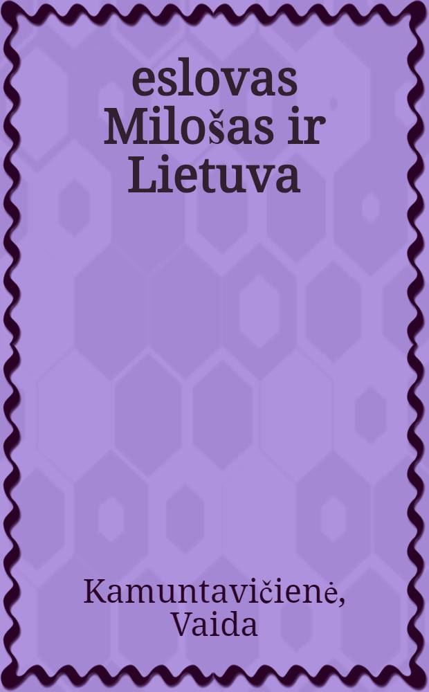Česlovas Milošas ir Lietuva = Чеслав Милош в Литве