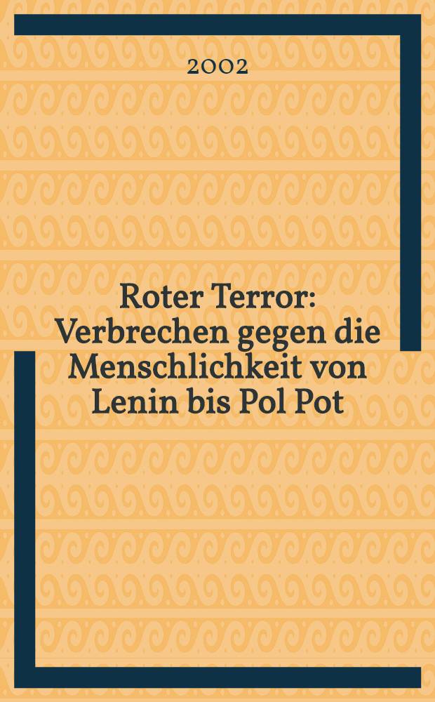 Roter Terror : Verbrechen gegen die Menschlichkeit von Lenin bis Pol Pot = Красный Террор: преступления против человечности от Ленина до Пол Пота