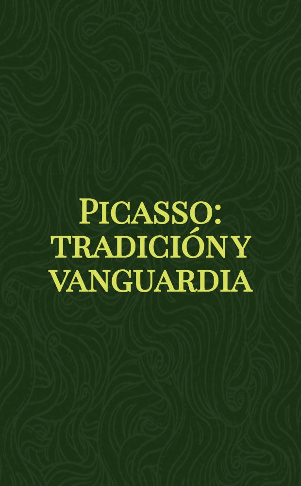 Picasso : tradición y vanguardia : Exposición, 6 junio - 4 septiembre 2006, 25 años con el Guernica : catálogo = Пикассо. Традиции и современность