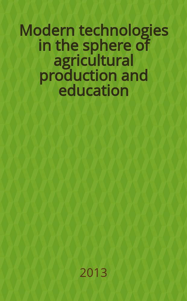 Modern technologies in the sphere of agricultural production and education = Современные технологии в сфере сельскохозяйственного производства и образования : collection of scientific articles of the IV Regional scientific-practical conference for students, postgraduates and teaching staff of the Siberian FD higher educational institutes in the foreign languages, 18 April 2013