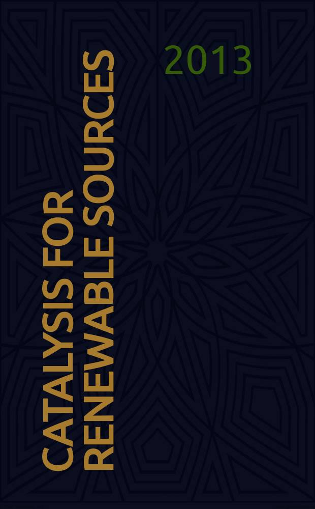 Catalysis for renewable sources: fuel, energy, chemicals : Second International conference, CRS-2, Lund, Sweden, July 22-28, 2013 : abstracts