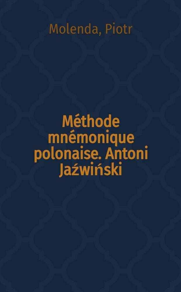 Méthode mnémonique polonaise. Antoni Jaźwiński (1789-1870) i jego sztuka pamięci = Польские методы мнемоники. Антоний Язвинский (1789-1870) и его искусство запоминания.