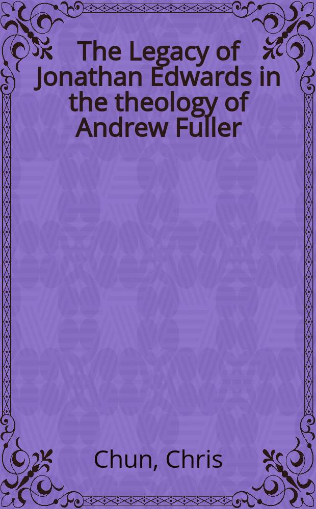 The Legacy of Jonathan Edwards in the theology of Andrew Fuller = Наследие Джонатана Эдвардса в теологии Эндрю Фаллера