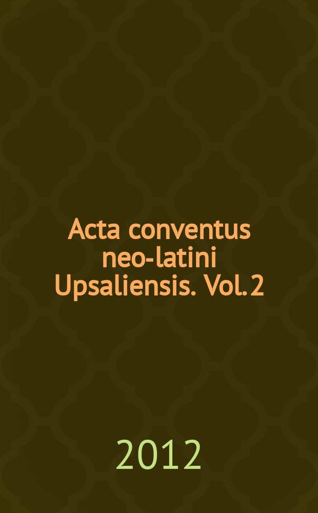 Acta conventus neo-latini Upsaliensis. Vol. 2